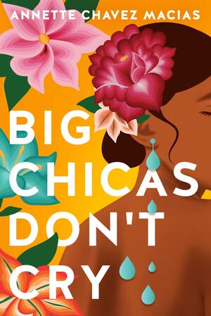Big Chicas Don't Cry by Annette Chavez Macias