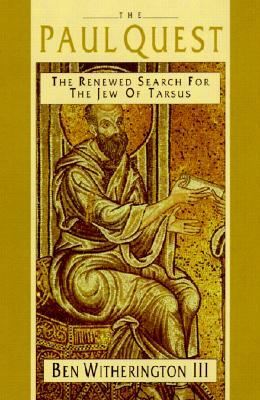 The Paul Quest: The Renewed Search for the Jew of Tarsus by Ben Witherington III