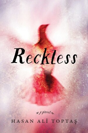 Reckless by Hasan Ali Toptaş, Maureen Freely, John Angliss