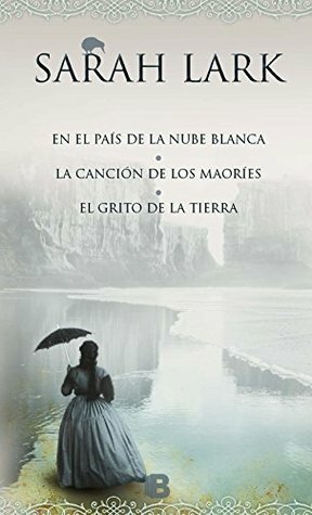 En el país de la nube blanca / La canción de los maoríes / El grito de la tierra by Sarah Lark