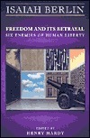 Freedom and its Betrayal: Six Enemies of Human Liberty by Isaiah Berlin, Henry Hardy