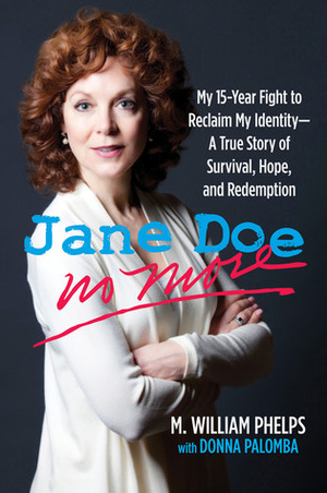 Jane Doe No More: My 15-Year Fight to Reclaim My Identity--A True Story of Survival, Hope, and Redemption by Donna Palomba, M. William Phelps