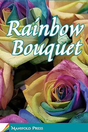 Rainbow Bouquet by Sean Robinson, Harry Robertson, Edward Ahern, Cheryl Morgan, Sarah Ash, Kathleen Jowitt, Farah Mendlesohn, M.J. Logue, Garrick Jones, Erin Horakova, Victoria Melita Zammit