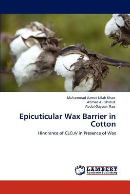 Epicuticular Wax Barrier in Cotton by Muhammad Azmat Ullah Khan, Ahmad Ali Shahid, Abdul Qayyum Rao