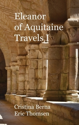 Eleanor of Aquitaine Travels I: Hardcover by Cristina Berna, Eric Thomsen