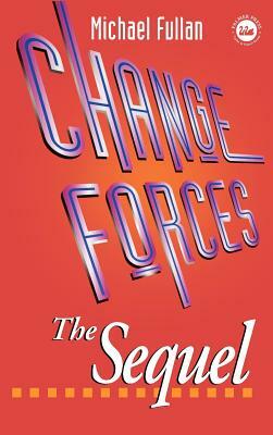 Change Forces - The Sequel by Michael G. Fullan