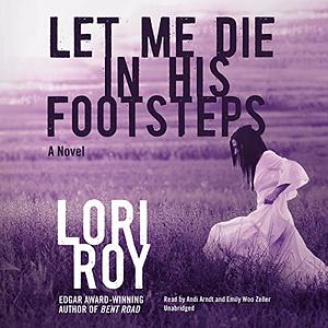 Let Me Die in His Footsteps by Lori Roy