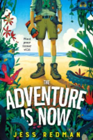 The Adventure Is Now by Jess Redman