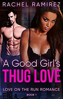 A Good Girl's Thug Love: Book 1 by Rachel Ramirez