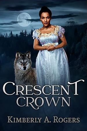 Crescent Crown by Kimberly A. Rogers