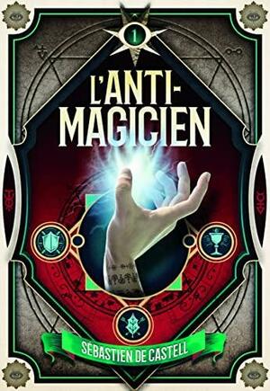 L'Anti-Magicien by Sebastien de Castell