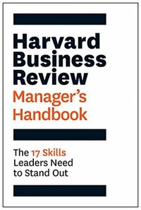 The Harvard Business Review Manager's Handbook: The 17 Skills Leaders Need to Stand Out by Harvard Business Review