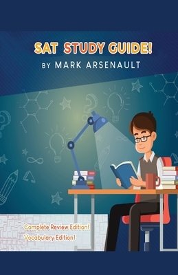 SAT Study Guide! Best SAT Test Prep Book To Help You Pass the Exam! Complete Review Edition! Vocabulary Edition! by Mark Arsenault