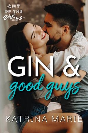 Gin & Good Guys by Katrina Marie