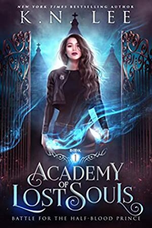 Academy of Lost Souls: A Dystopian Enemies to Lovers Academy Fantasy (Battle for the Half-Blood Princess Book 1) by K.N. Lee