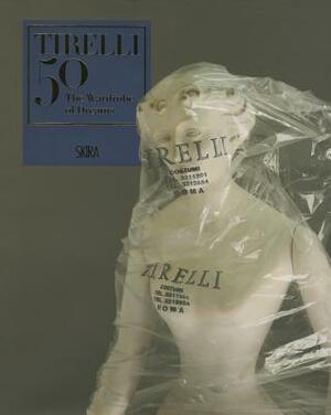 Tirelli 50: The Wardrobe of Dreams by Masolino D'Amico, Caterina D'Amico, Silvia D'Amico