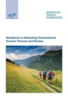 Handbook on Marketing Transnational Tourism Themes and Routes by World Tourism Organization