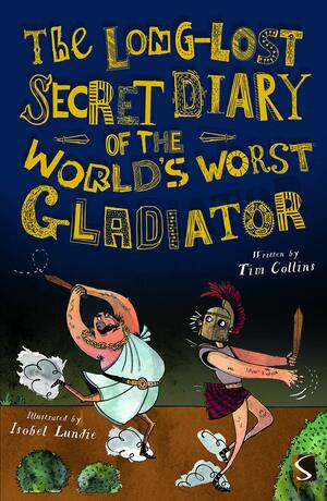 The Long-Lost Secret Diary of the World's Worst Roman Gladiator by Tim Collins