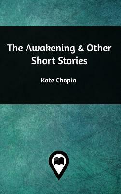 The Awakening & Other Short Stories by Kate Chopin