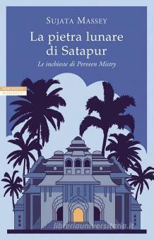 La pietra lunare di Satapur by Sujata Massey