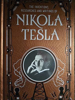 The Inventions, Researches and Writings of Nikola Tesla by Nikola Tesla