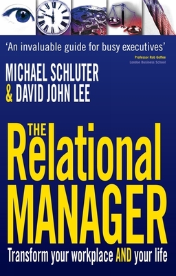 The Relational Manager: Transform Your Workplace and Your Life by Michael Schluter, David John Lee