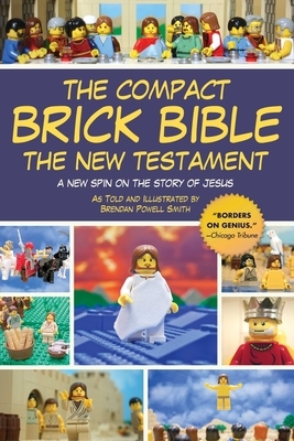 The Compact Brick Bible: The New Testament: A New Spin on the Story of Jesus by Brendan Powell Smith