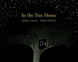 In the Tree House by Dušan Petričić, Andrew Larsen