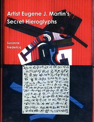 Artist Eugene J. Martin's Secret Hieroglyphs by Suzanne Fredericq