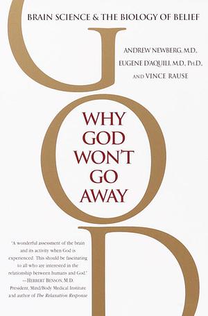 Why God Won't Go Away by Eugene D'Aquili, Vince Rause, Andrew B. Newberg