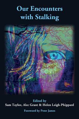 Our Encounters with Stalking by Alec Grant, Samantha Taylor, Helen Leigh-Phippard