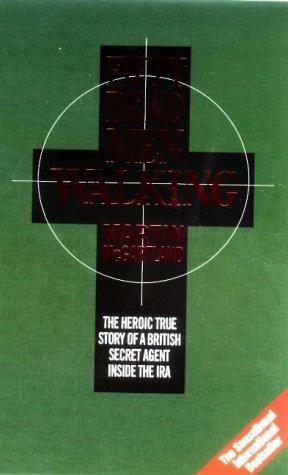 Fifty Dead Men Walking: The Terrifying True Story Of A Secret Agent Inside The IRA by Martin McGartland