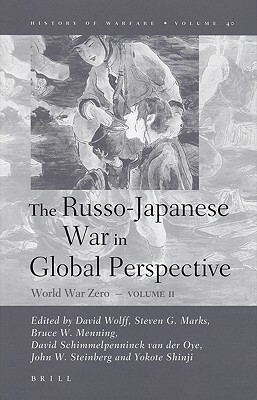 The Russo-Japanese War in Global Perspective: World War Zero, Volume II by John Steinberg