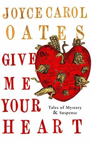 Give Me Your Heart by Joyce Carol Oates