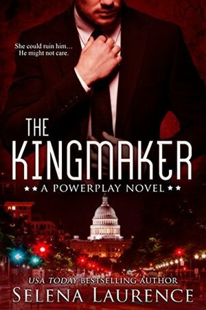 The Kingmaker: A Powerplay Novel by Selena Laurence