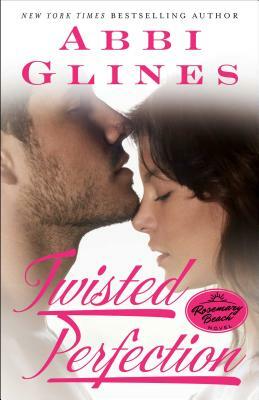 Twisted Perfection: A Rosemary Beach Novel by Abbi Glines