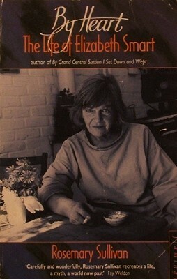 By Heart: Elizabeth Smart, A Life by Rosemary Sullivan