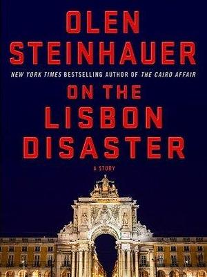 On the Lisbon Disaster: A Story by Olen Steinhauer, Olen Steinhauer