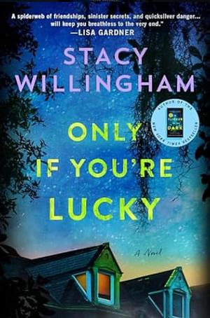 Only If You're Lucky: A Novel by Stacy Willingham