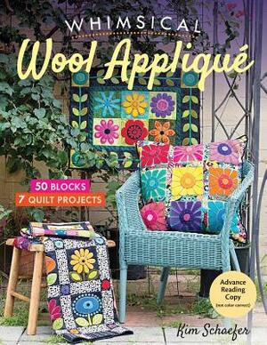 Whimsical Wool Appliqué: 50 Blocks, 7 Quilt Projects by Kim Schaefer