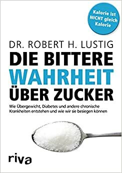 Die bittere Wahrheit über Zucker by Robert H. Lustig