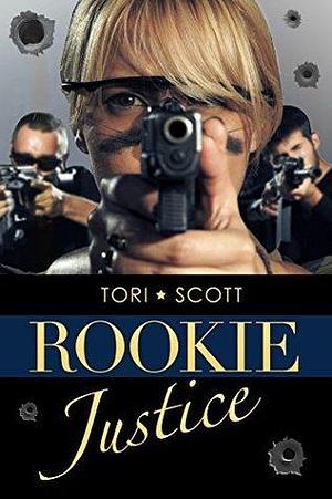 Rookie Justice by Tori Scott, Tori Scott