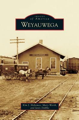 Weyauwega by Mary Werth, Kim J. Heltemes, Janis Dahlke