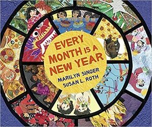 Every Month Is a New Year: Celebrations around the World by Susan L. Roth, Marilyn Singer