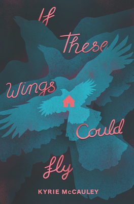If These Wings Could Fly by Kyrie McCauley