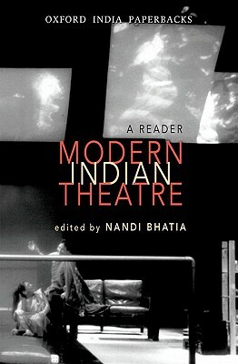 Modern Indian Theatre: A Reader by Nandi Bhatia