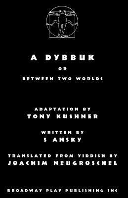 A Dybbuk: Or Between Two Worlds by S. Ansky