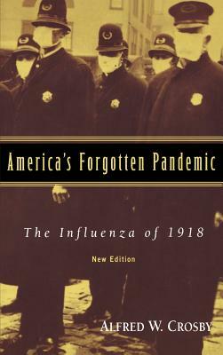 America's Forgotten Pandemic: The Influenza of 1918 by Crosby Alfred W., Alfred W. Crosby