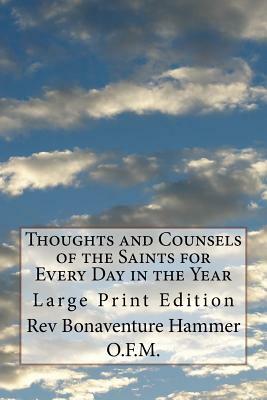 Thoughts and Counsels of the Saints for Every Day in the Year: Large Print Edition by Bonaventure Hammer O. F. M.