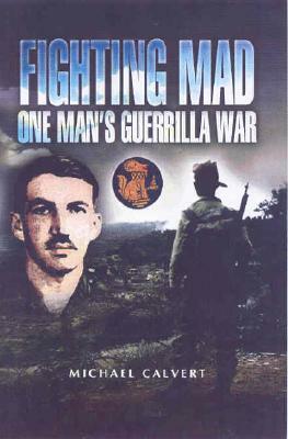 Fighting Mad: One Man's Guerrilla War by Michael Calvert